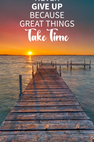 Never Give Up Because Great Things Take Time mobile wallpaper